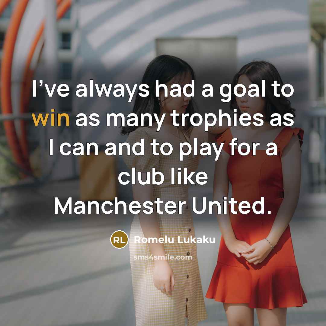 “I've always had a goal to win as many trophies…” quote by Romelu Lukaku