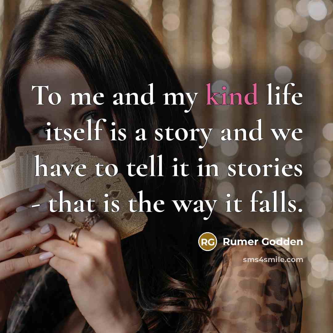 “To me and my kind life itself is a story…” quote by Rumer Godden