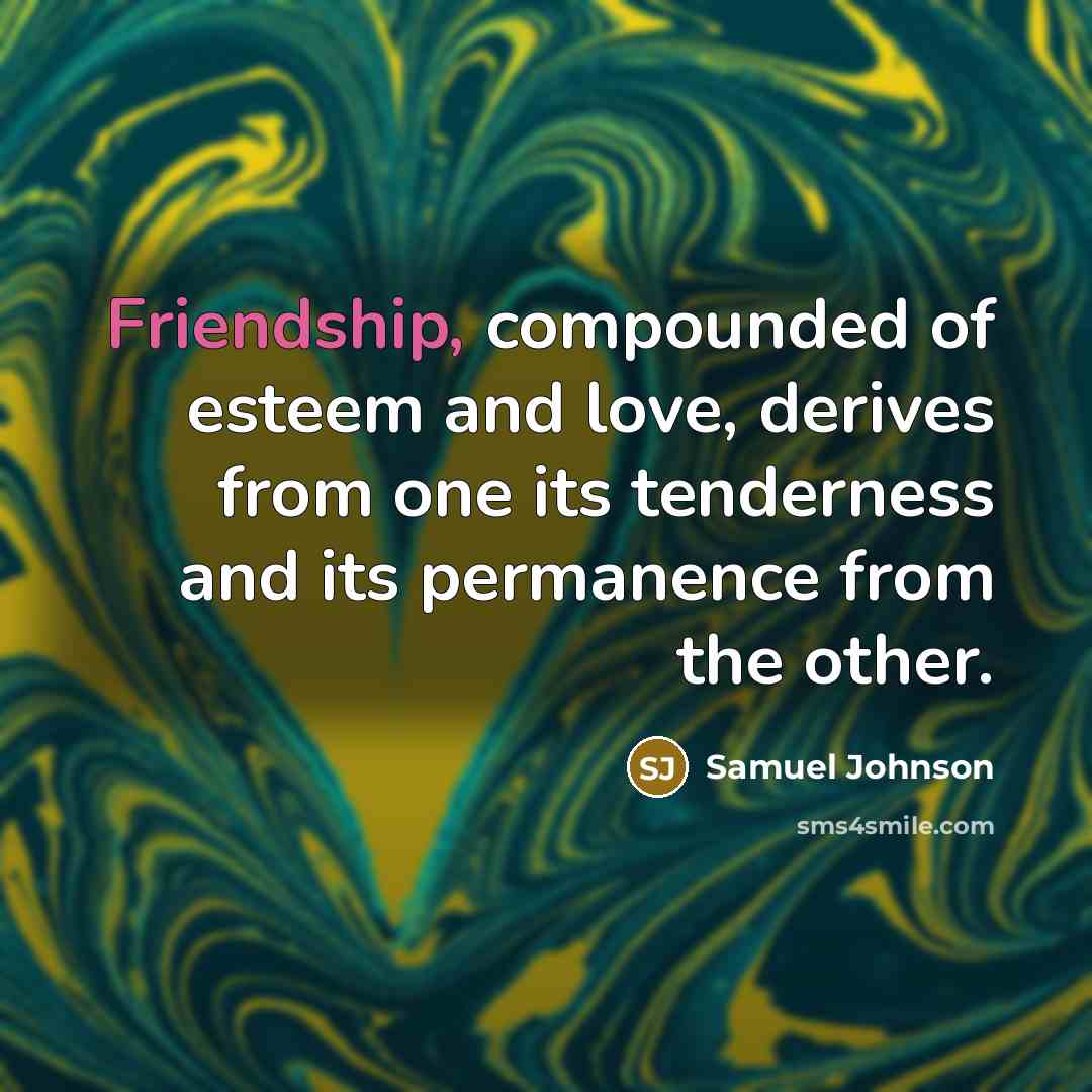 “Friendship, compounded of esteem and love, derives from one its…” quote by Samuel Johnson