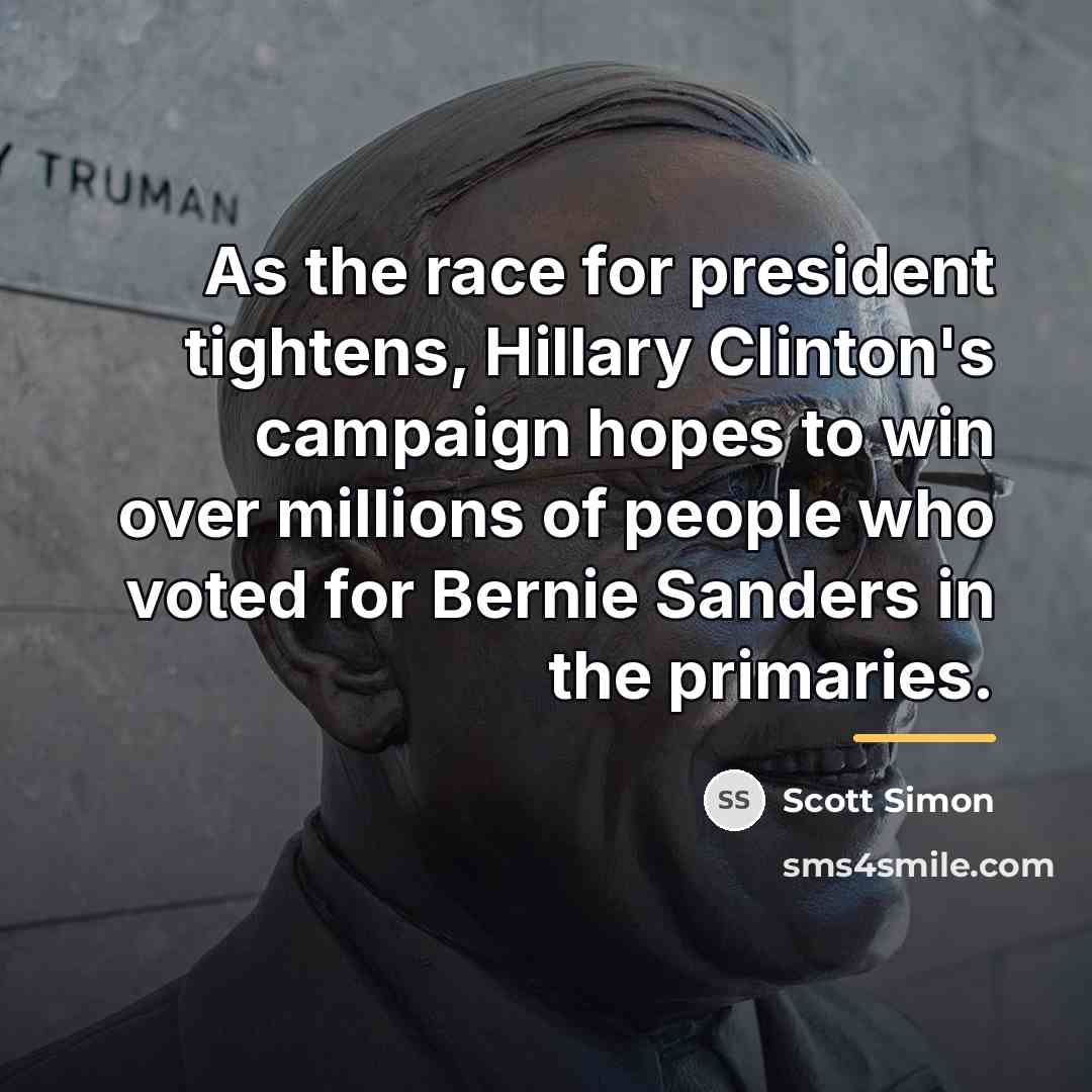 “As the race for president tightens, Hillary Clinton's campaign hopes…” quote by Scott Simon