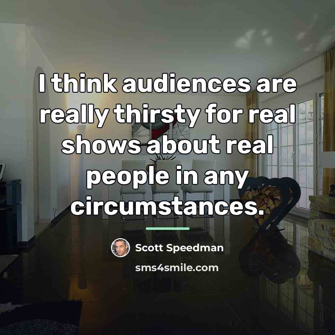 “I think audiences are really thirsty for real shows about…” quote by Scott Speedman