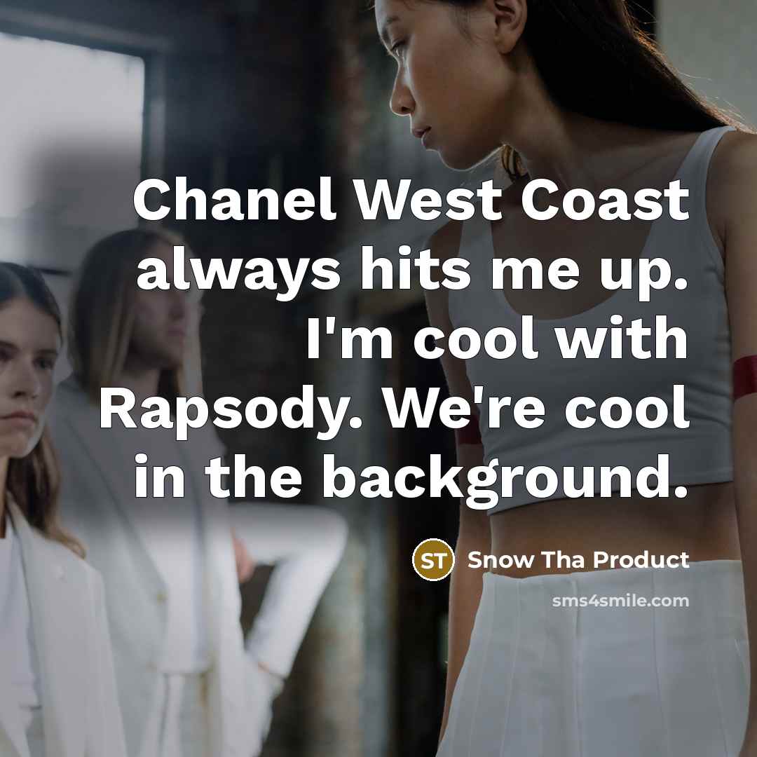 “Chanel West Coast always hits me up. I'm cool with…” quote by Snow Tha Product