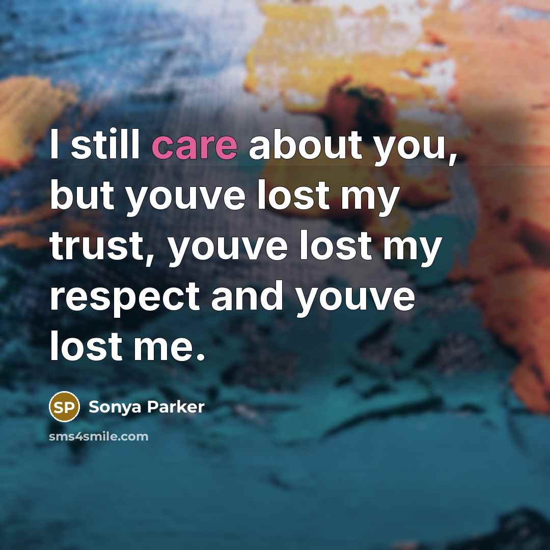 “I still care about you, but youve lost my trust,…” quote by Sonya Parker