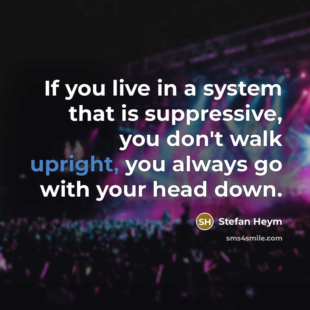 “If you live in a system that is suppressive, you…” quote by Stefan Heym