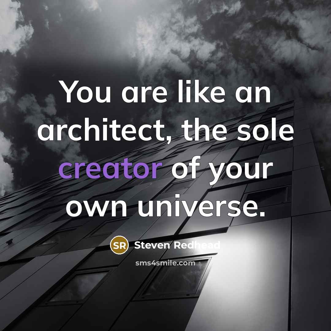 “You are like an architect, the sole creator of your…” quote by Steven Redhead
