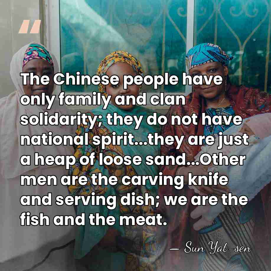 The Chinese people have only family and clan solidarity; they do not&hellip; - Sun Yat-sen