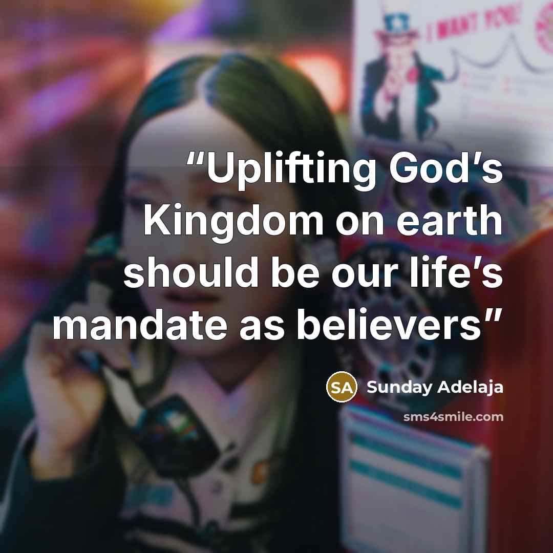 “Uplifting God’s Kingdom on earth should be our life’s mandate as believers” quote by Sunday Adelaja