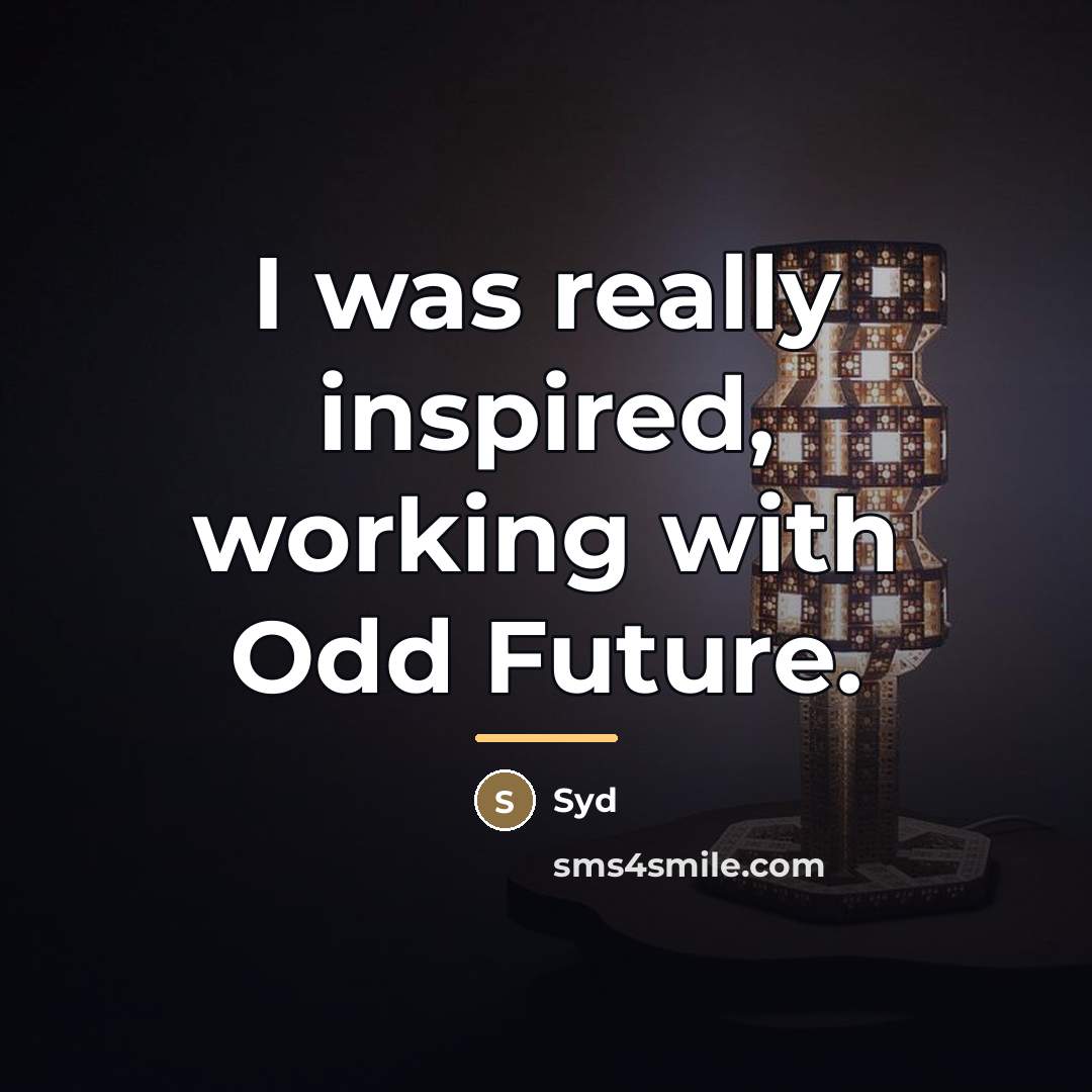 “I was really inspired, working with Odd Future.…” quote by Syd