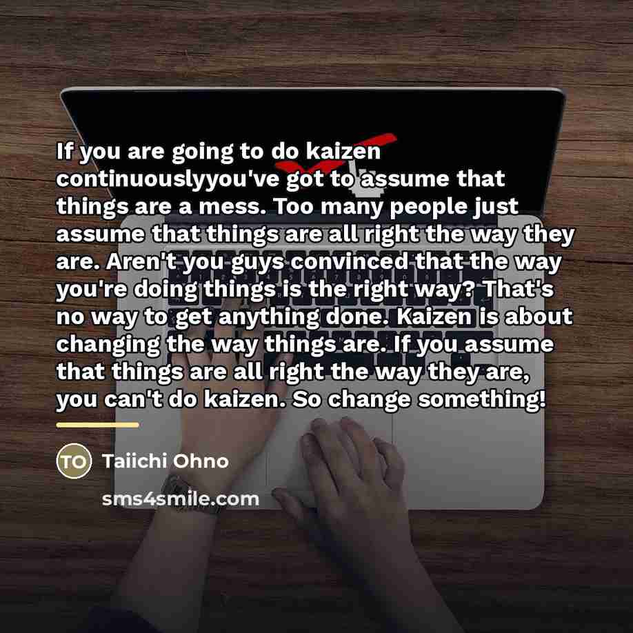 “If you are going to do kaizen continuouslyyou've got to…” quote by Taiichi Ohno