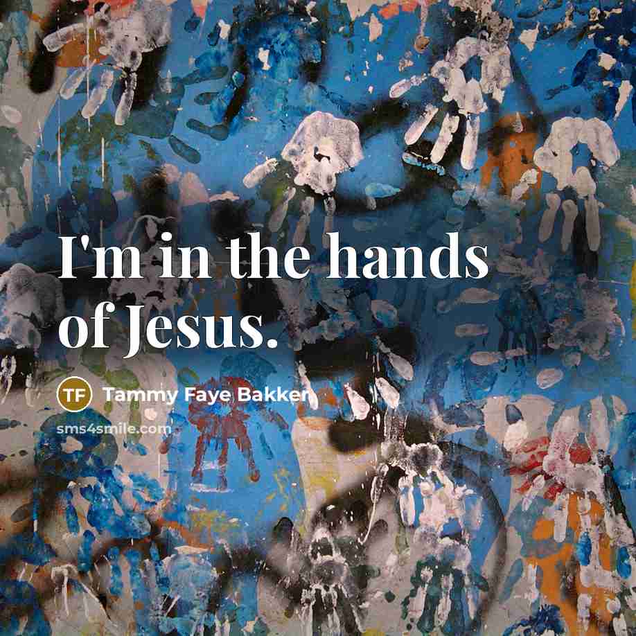 “I'm in the hands of Jesus.…” quote by Tammy Faye Bakker