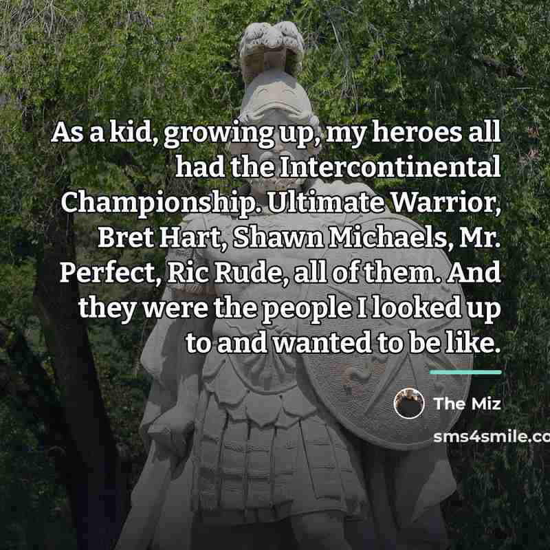 “As a kid, growing up, my heroes all had the…” quote by The Miz