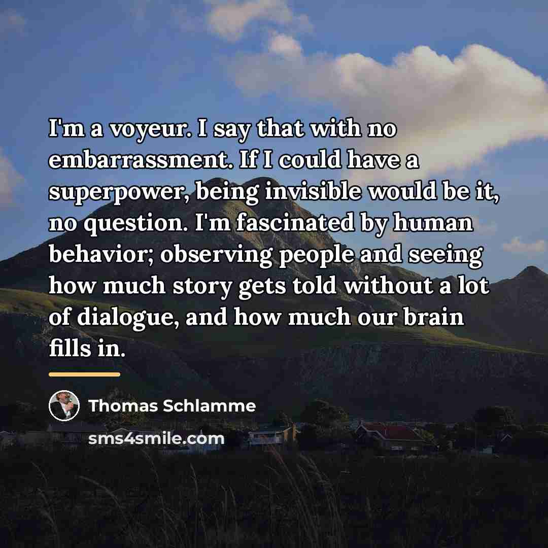 “I'm a voyeur. I say that with no embarrassment. If…” quote by Thomas Schlamme