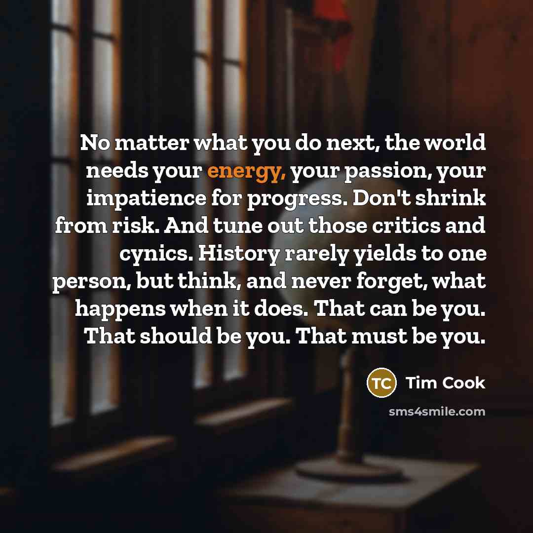 “No matter what you do next, the world needs your…” quote by Tim Cook