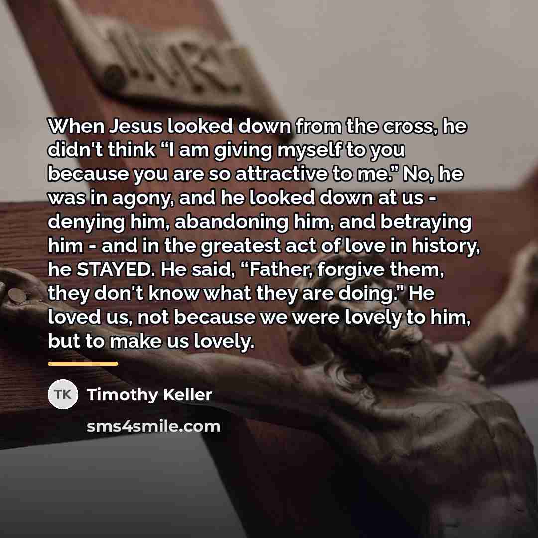 “When Jesus looked down from the cross, he didn't think…” quote by Timothy Keller