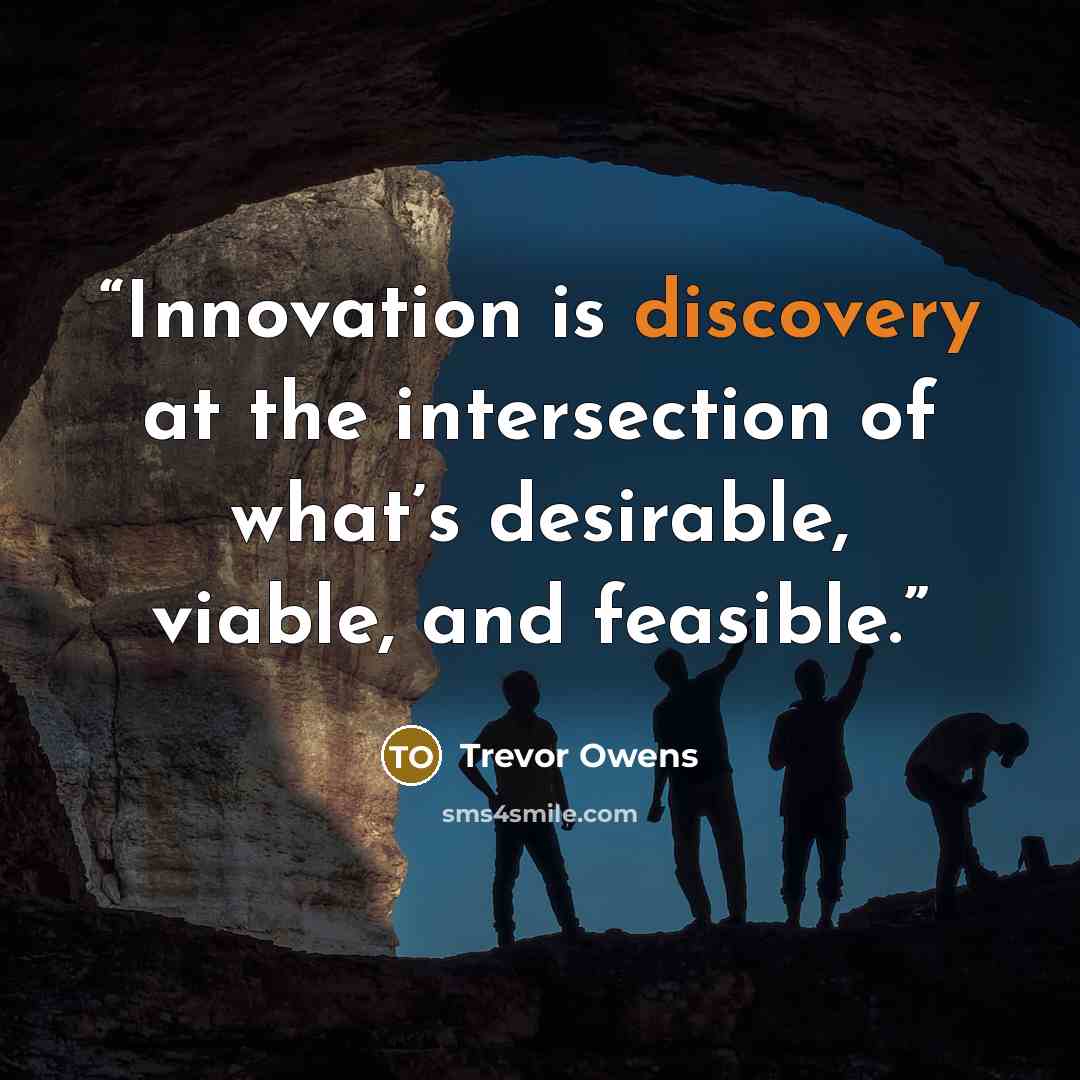 “Innovation is discovery at the intersection of what’s desirable, viable, and feasible.” quote by Trevor Owens