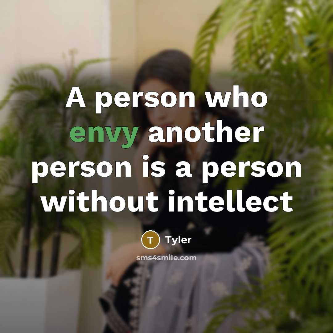 “A person who envy another person is a person without…” quote by Tyler