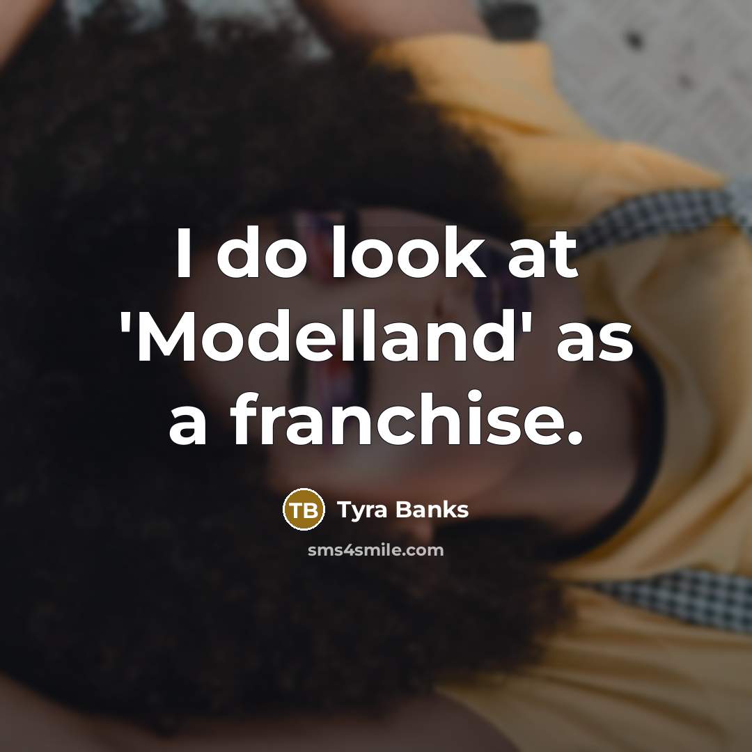 “I do look at 'Modelland' as a franchise.…” quote by Tyra Banks