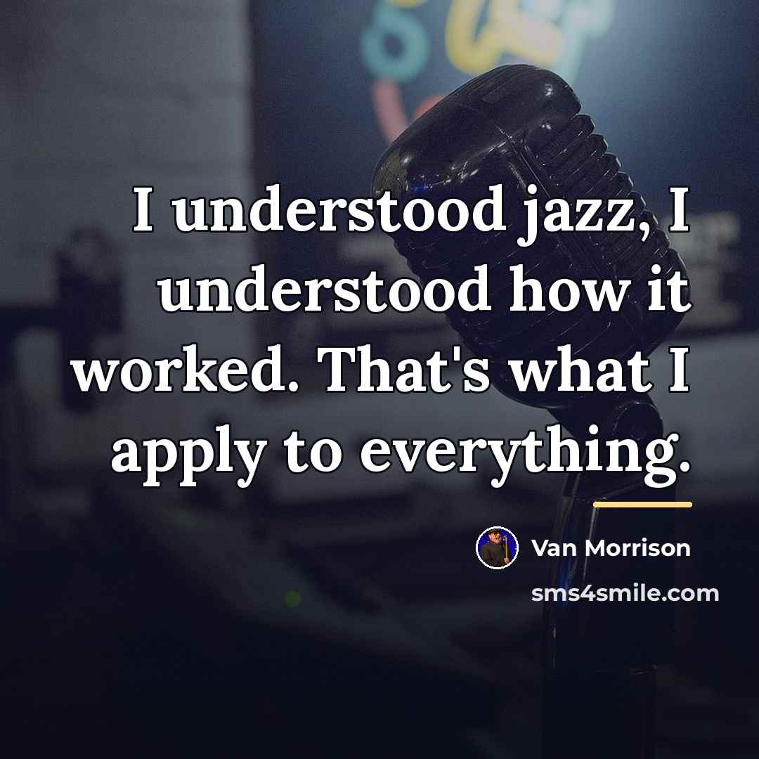 “I understood jazz, I understood how it worked. That's what…” quote by Van Morrison