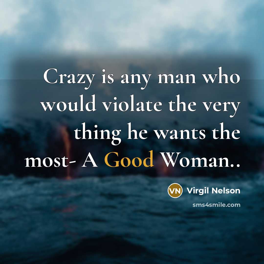 “Crazy is any man who would violate the very thing…” quote by Virgil Nelson