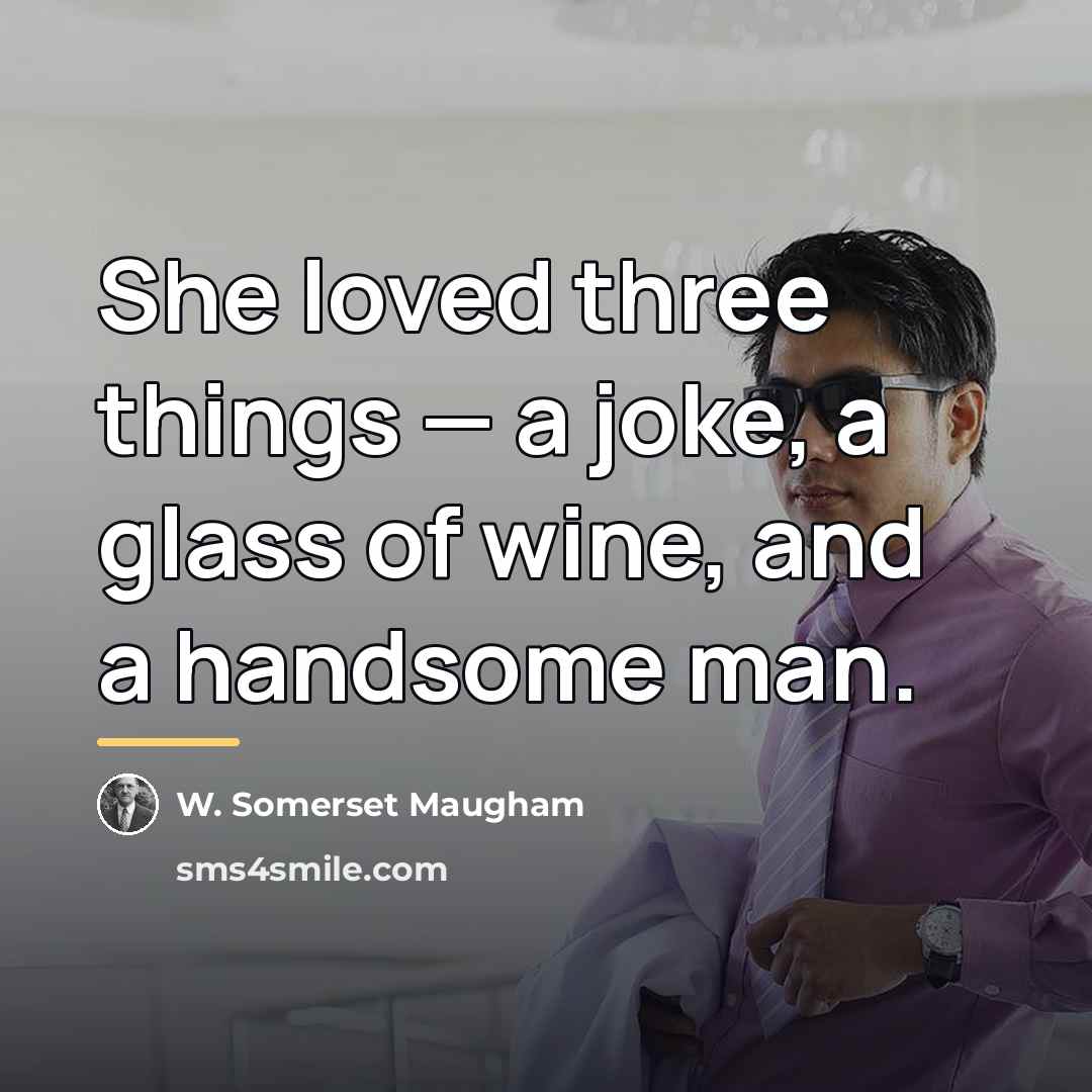 “She loved three things — a joke, a glass of…” quote by W. Somerset Maugham