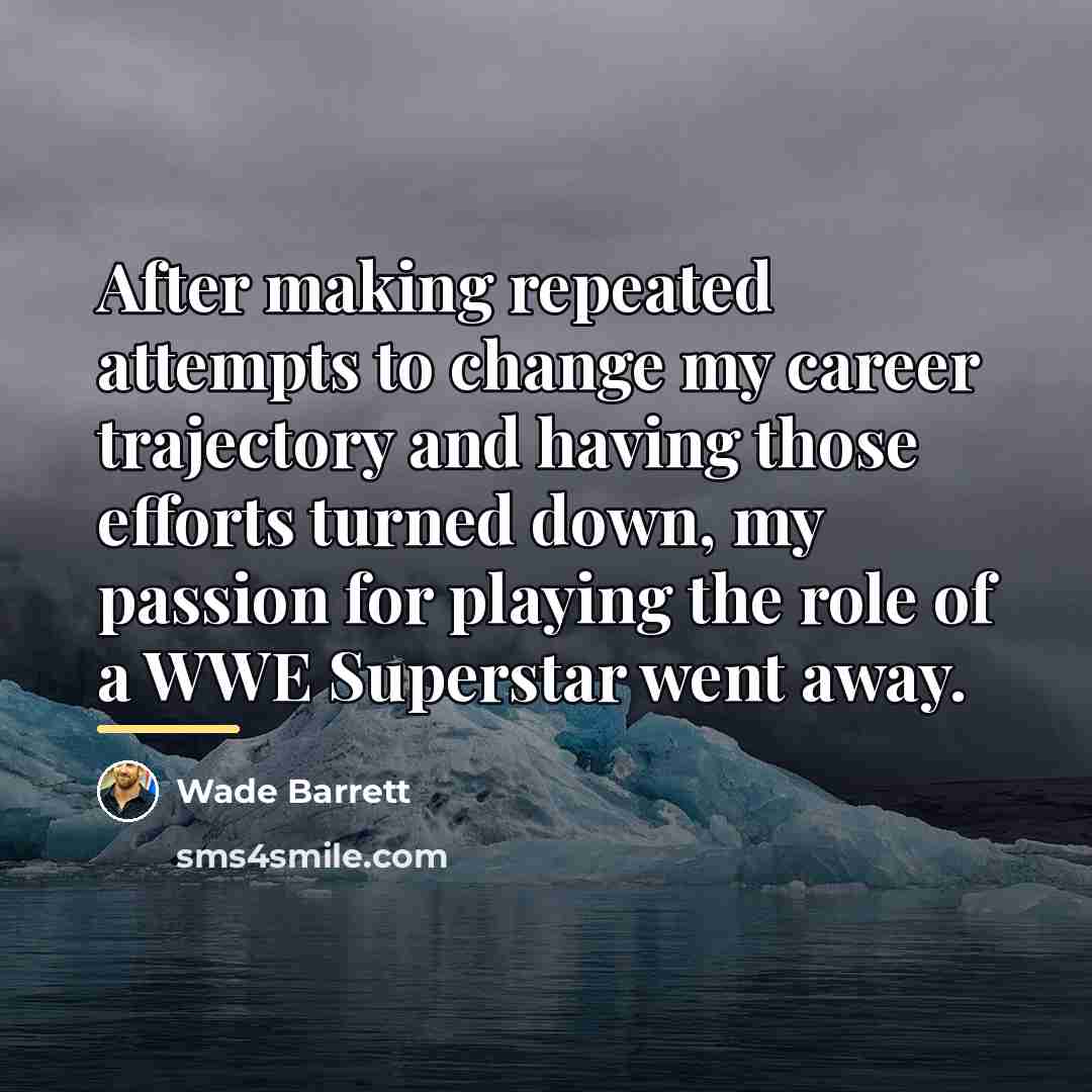 “After making repeated attempts to change my career trajectory and…” quote by Wade Barrett