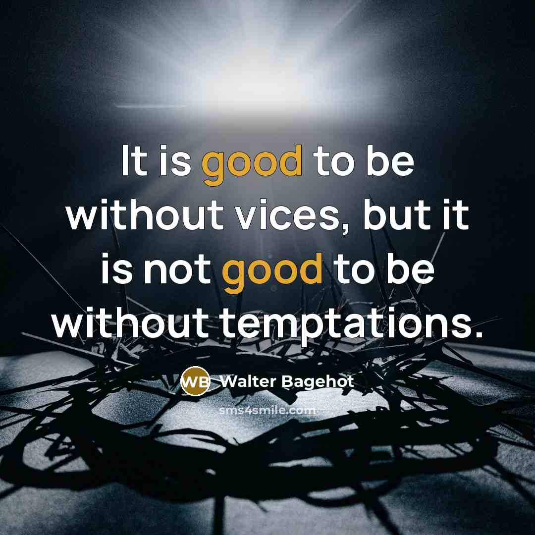 “It is good to be without vices, but it is…” quote by Walter Bagehot