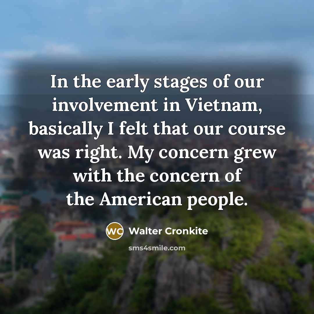 “In the early stages of our involvement in Vietnam, basically…” quote by Walter Cronkite