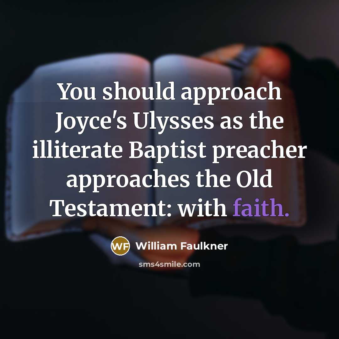 “You should approach Joyce's Ulysses as the illiterate Baptist preacher…” quote by William Faulkner