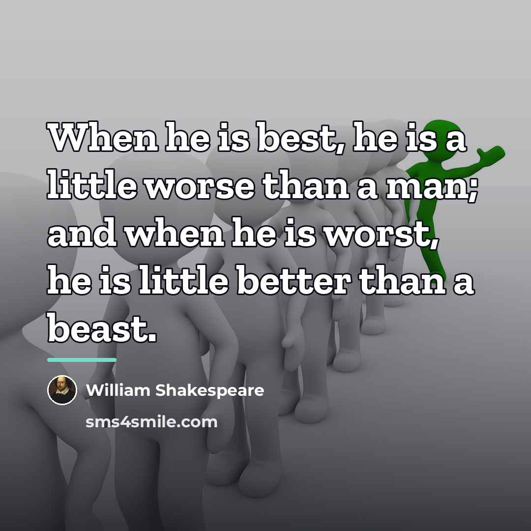 “When he is best, he is a little worse than…” quote by William Shakespeare