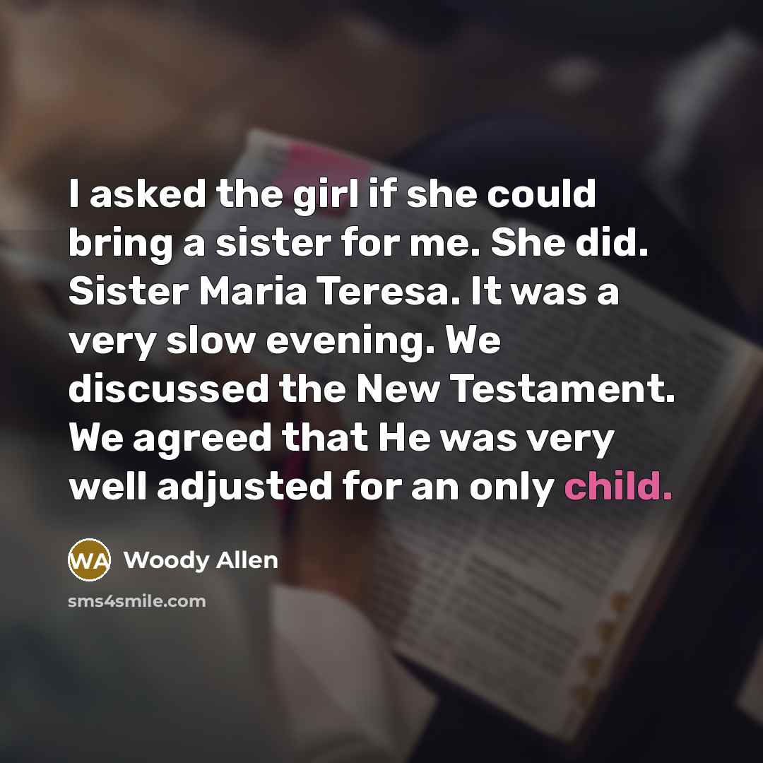 “I asked the girl if she could bring a sister…” quote by Woody Allen
