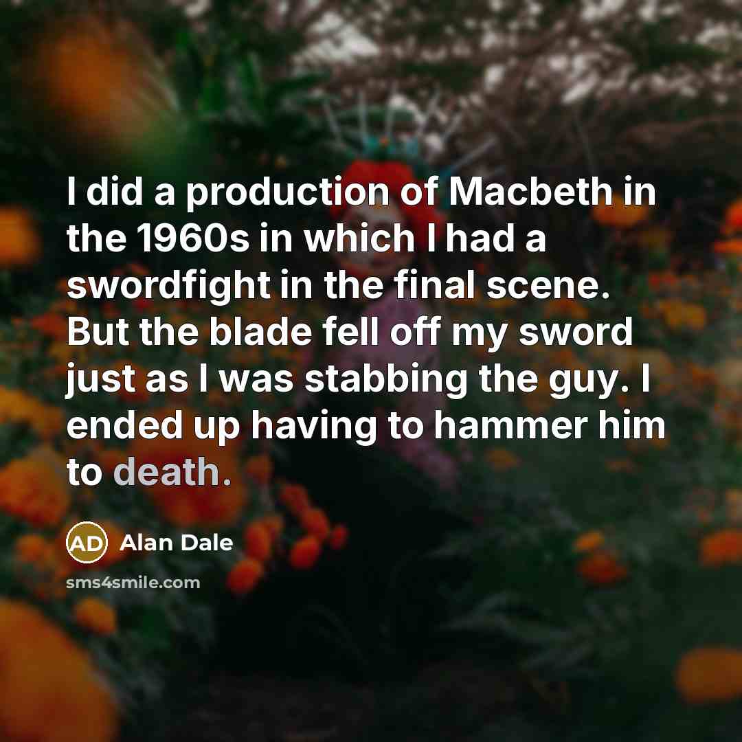 “I did a production of Macbeth in the 1960s in…” quote by Alan Dale