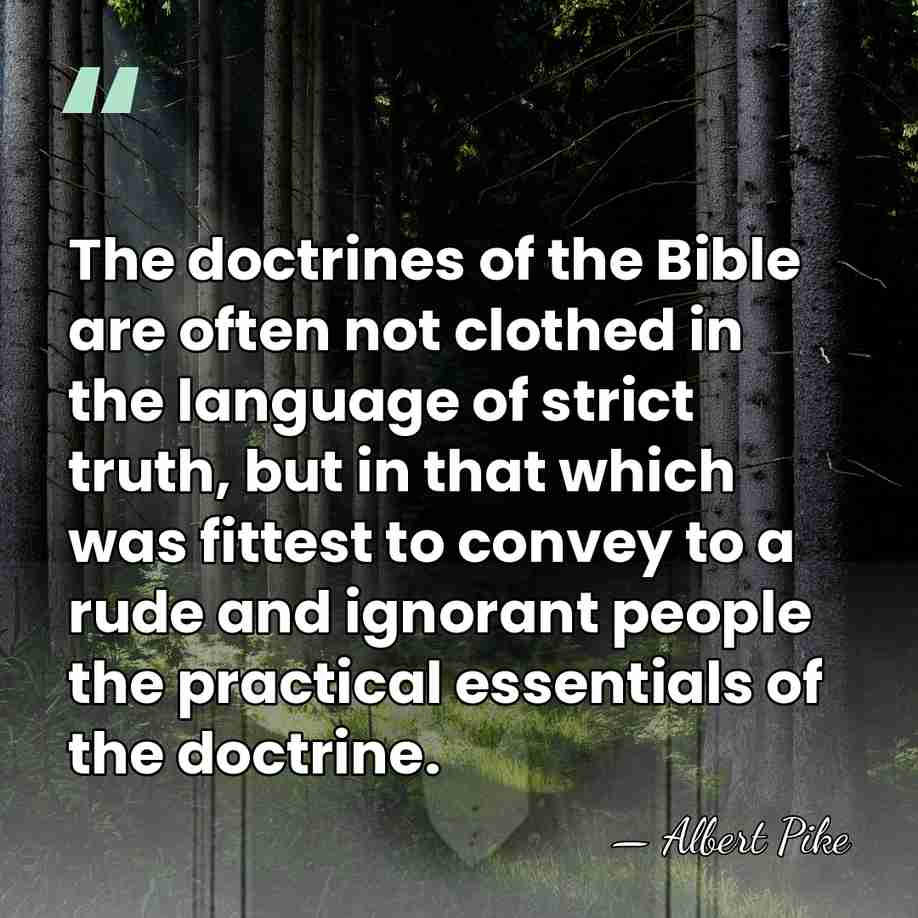 The doctrines of the Bible are often not clothed in the language&hellip; - Albert Pike