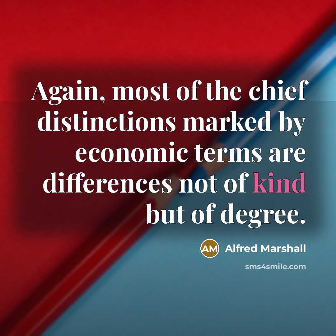 “Again, most of the chief distinctions marked by economic terms…” quote by Alfred Marshall