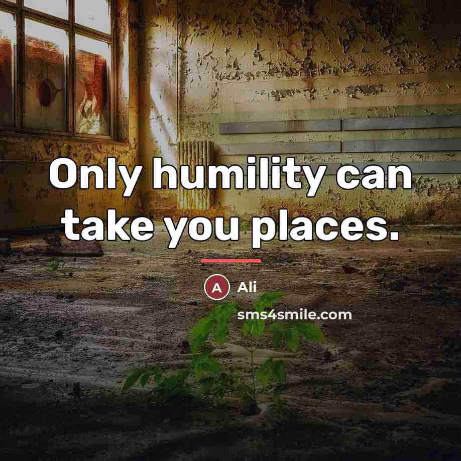 “Only humility can take you places.…” quote by Ali