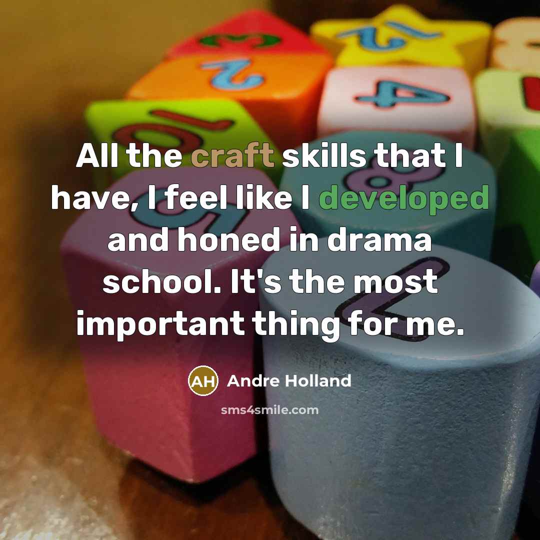 “All the craft skills that I have, I feel like I developed and honed in drama school. It's the most important thing for me.” quote by Andre Holland