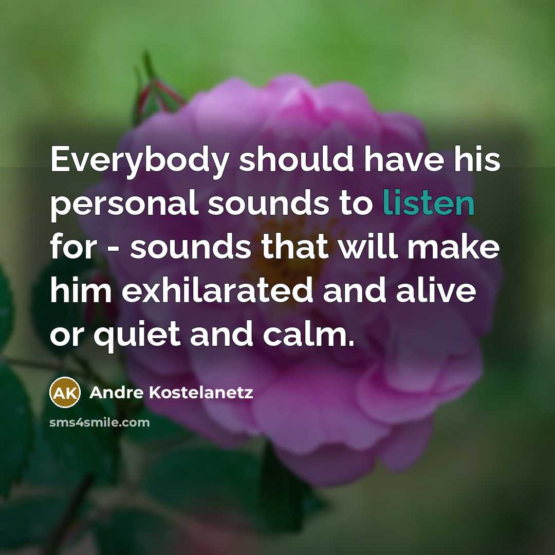 “Everybody should have his personal sounds to listen for -…” quote by Andre Kostelanetz