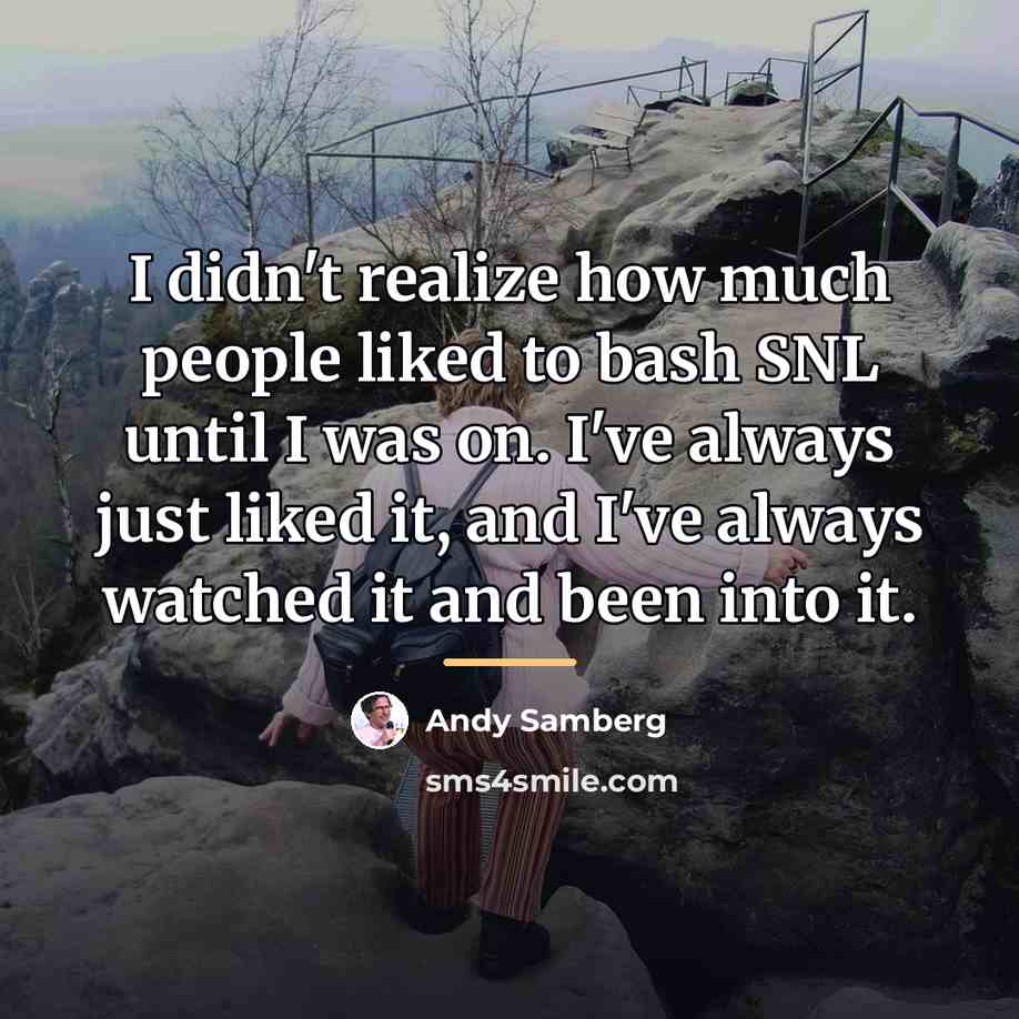 “I didn't realize how much people liked to bash SNL…” quote by Andy Samberg