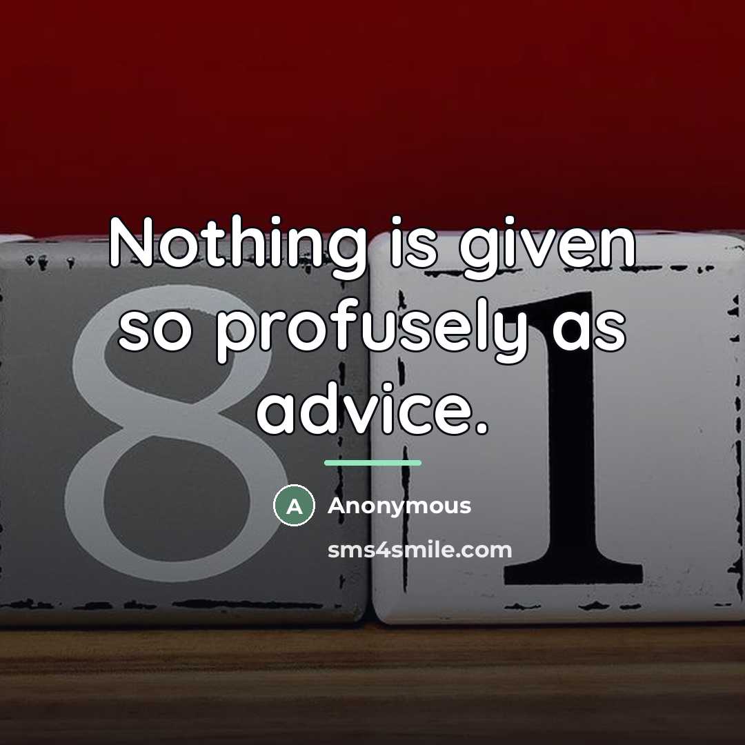 “Nothing is given so profusely as advice.…” quote by Anonymous