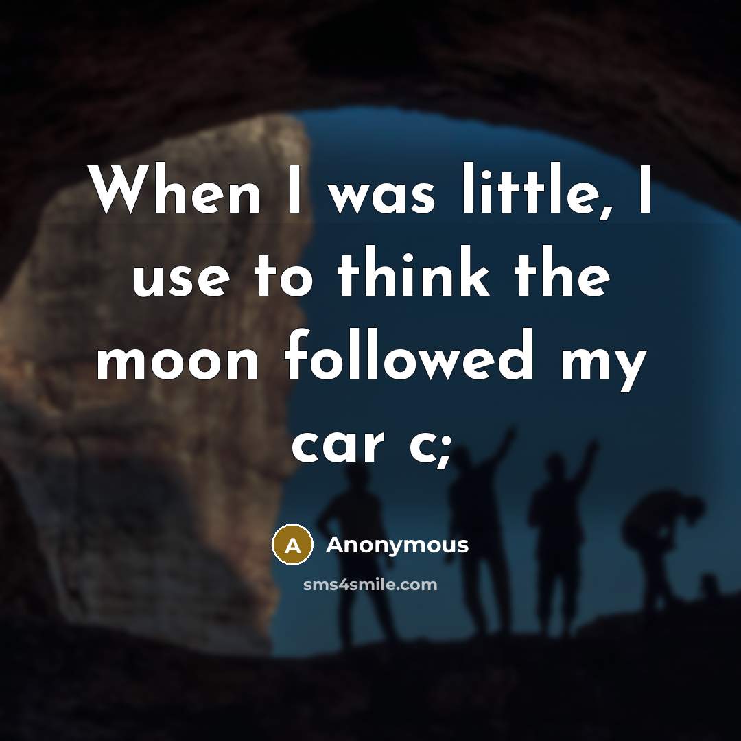 “When I was little, I use to think the moon…” quote by Anonymous