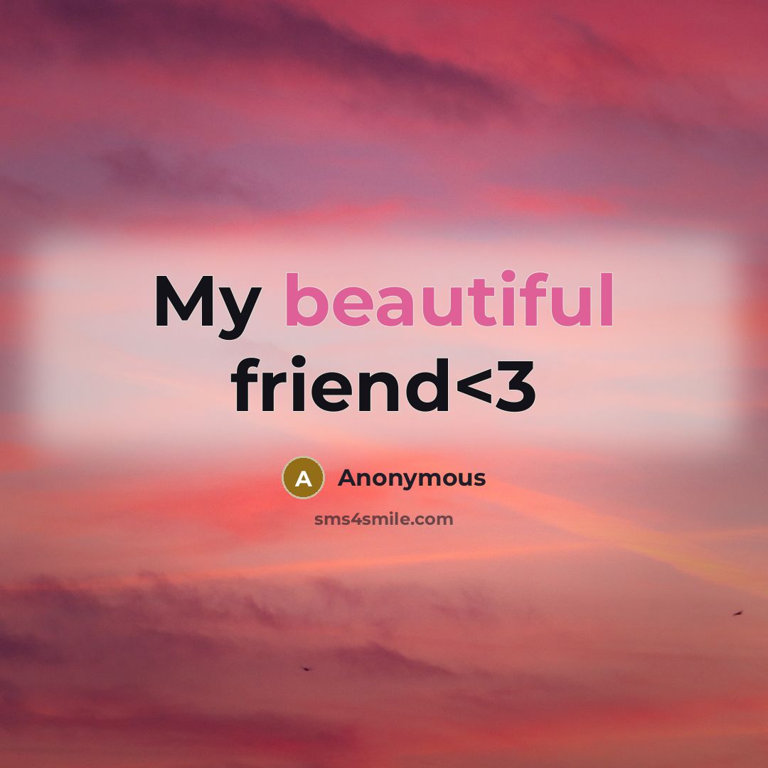 “My beautiful friend” quote by Anonymous