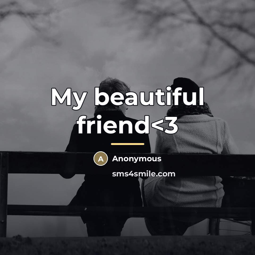 “My beautiful friend…” quote by Anonymous