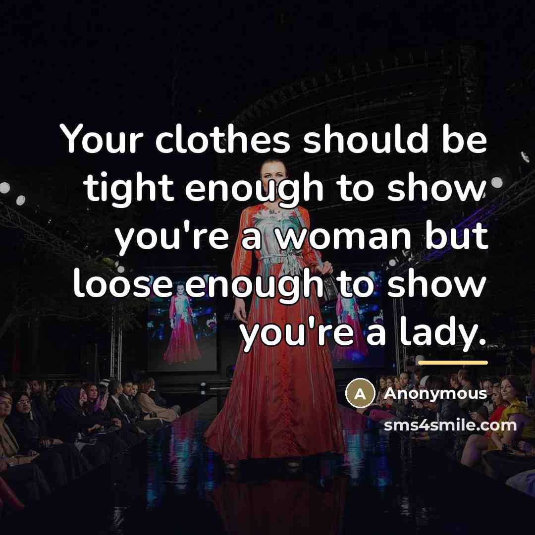 “Your clothes should be tight enough to show you're a…” quote by Anonymous