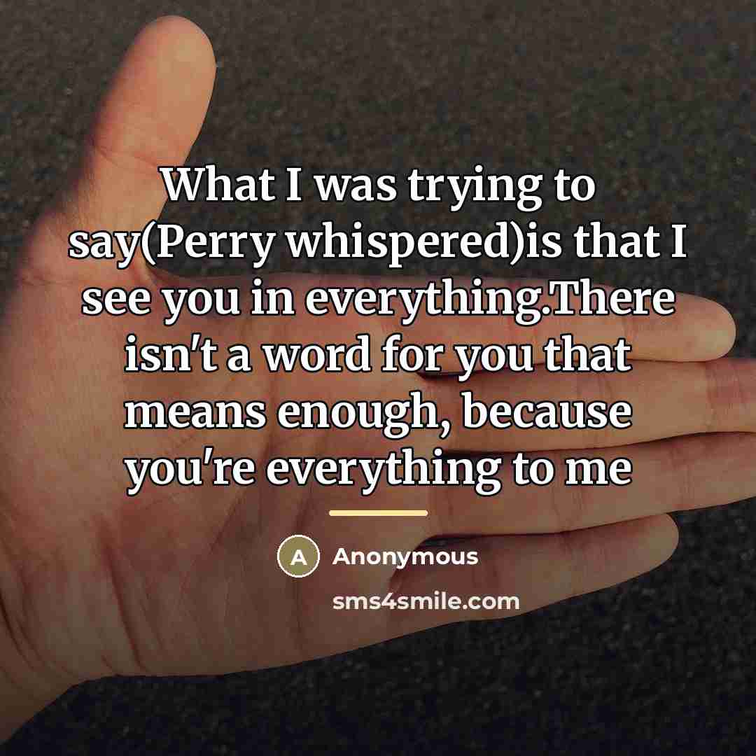 “What I was trying to say(Perry whispered)is that I see…” quote by Anonymous