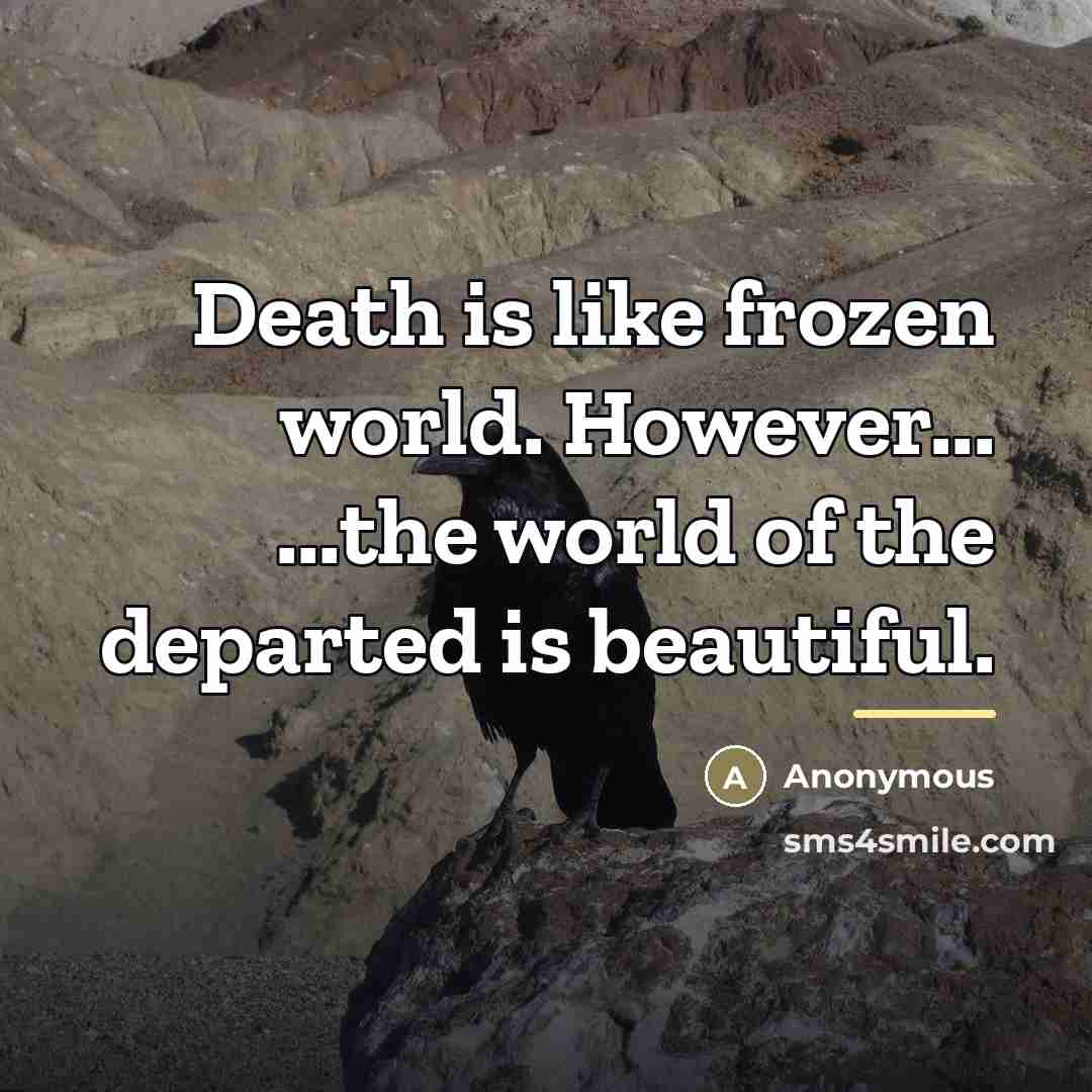 “Death is like frozen world. However... ...the world of the…” quote by Anonymous