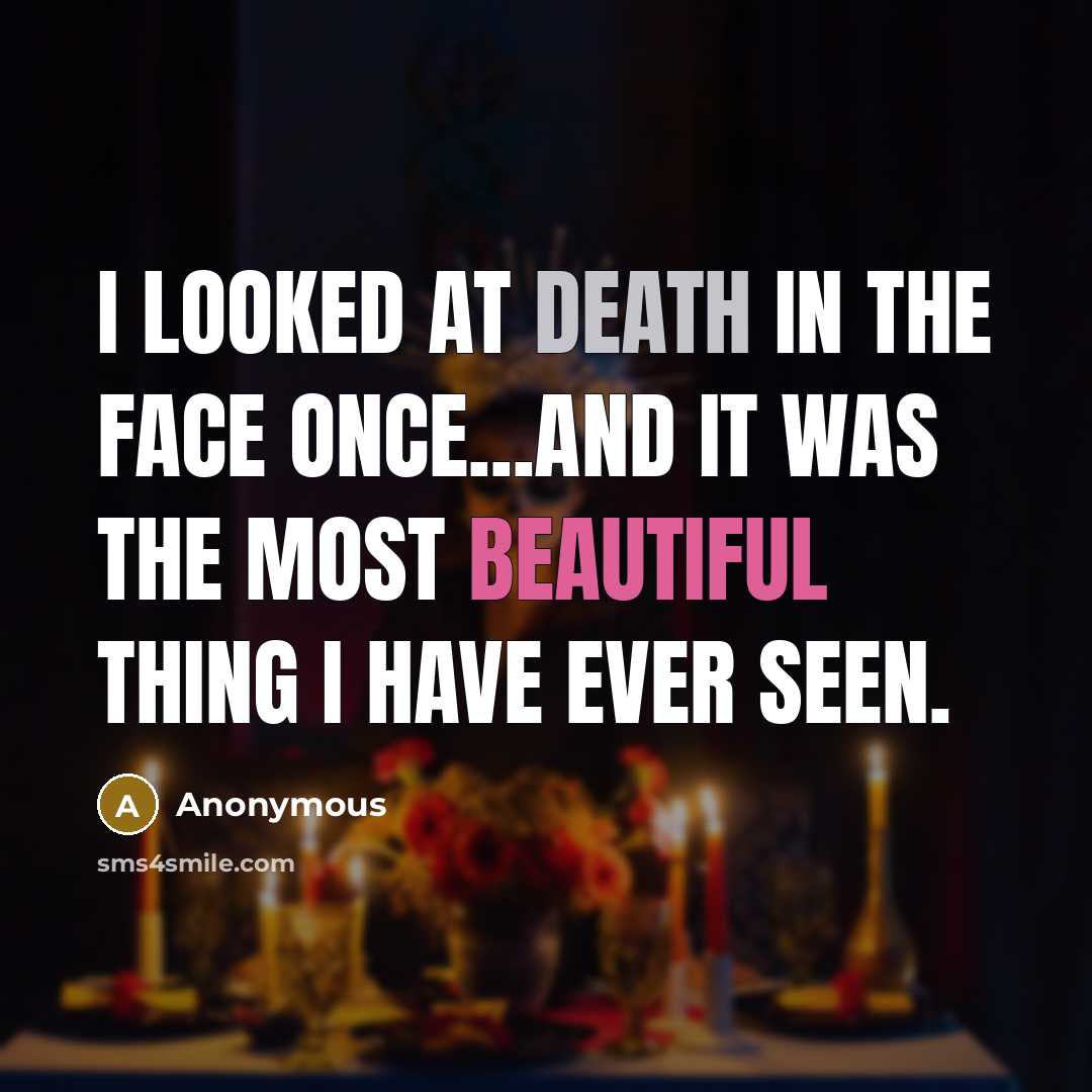 “I looked at death in the face once...and it was…” quote by Anonymous