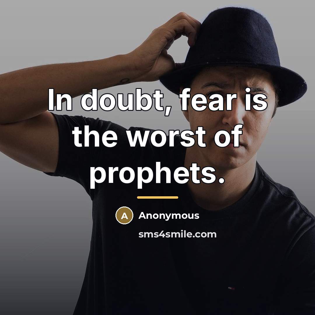 “In doubt, fear is the worst of prophets.…” quote by Anonymous