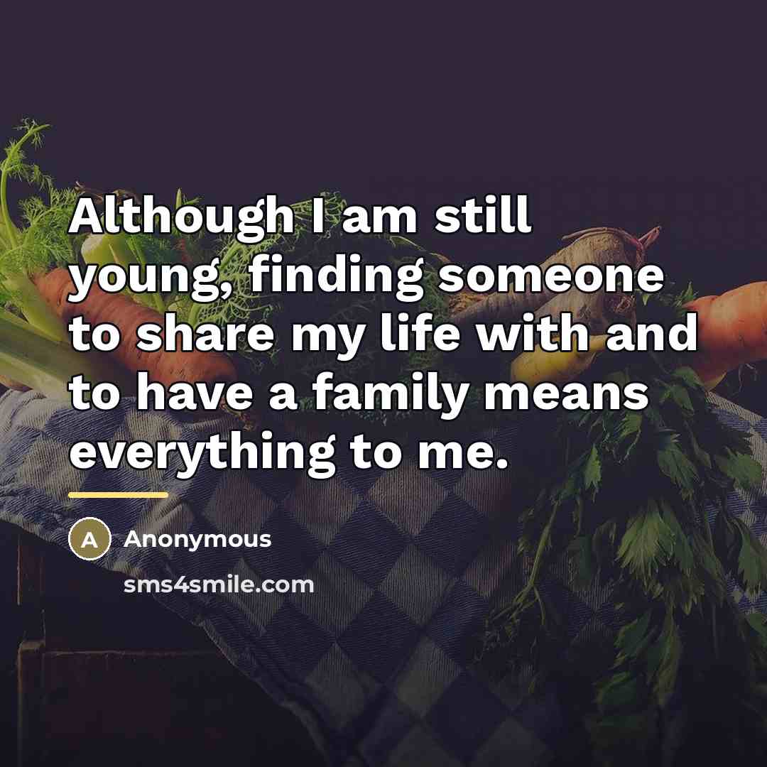 “Although I am still young, finding someone to share my…” quote by Anonymous