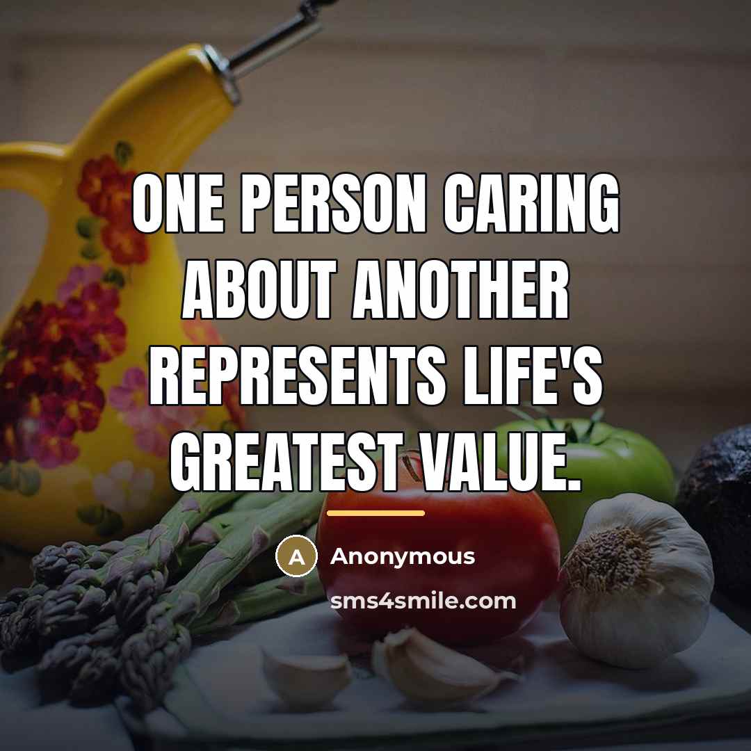 “One person caring about another represents life's greatest value.…” quote by Anonymous