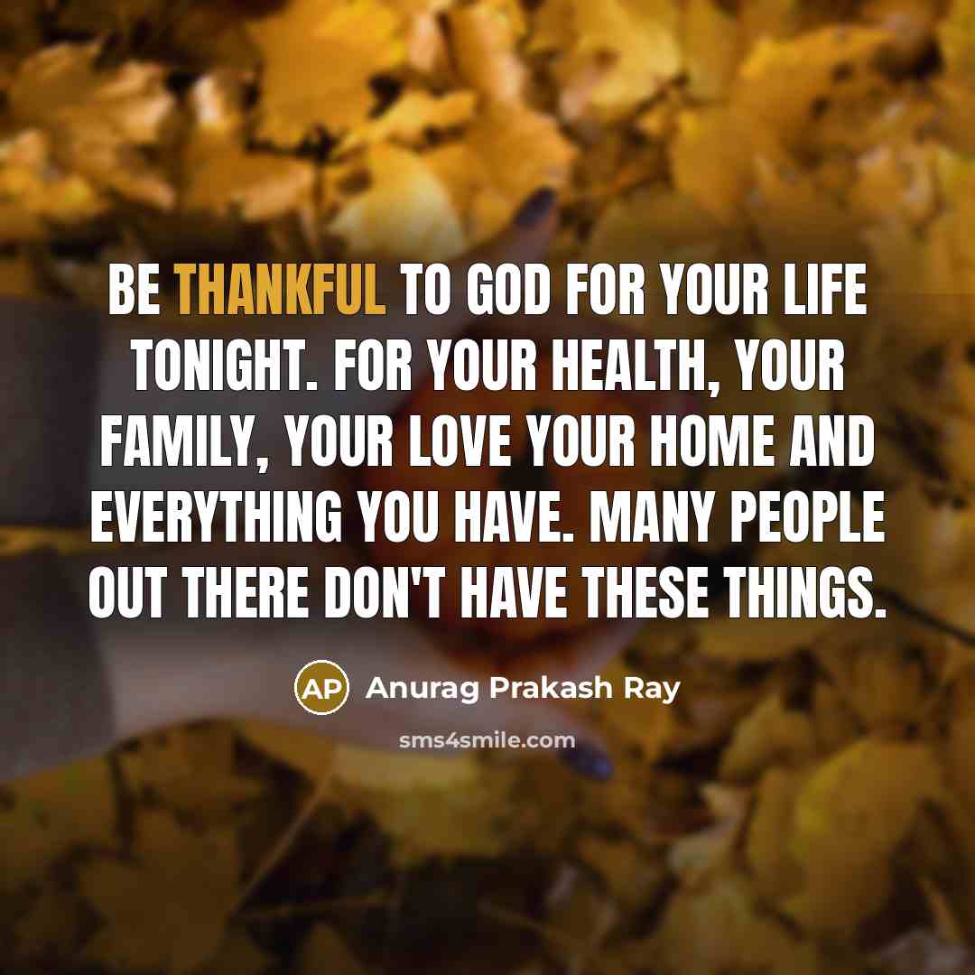 “Be thankful to God for your life tonight. For your…” quote by Anurag Prakash Ray