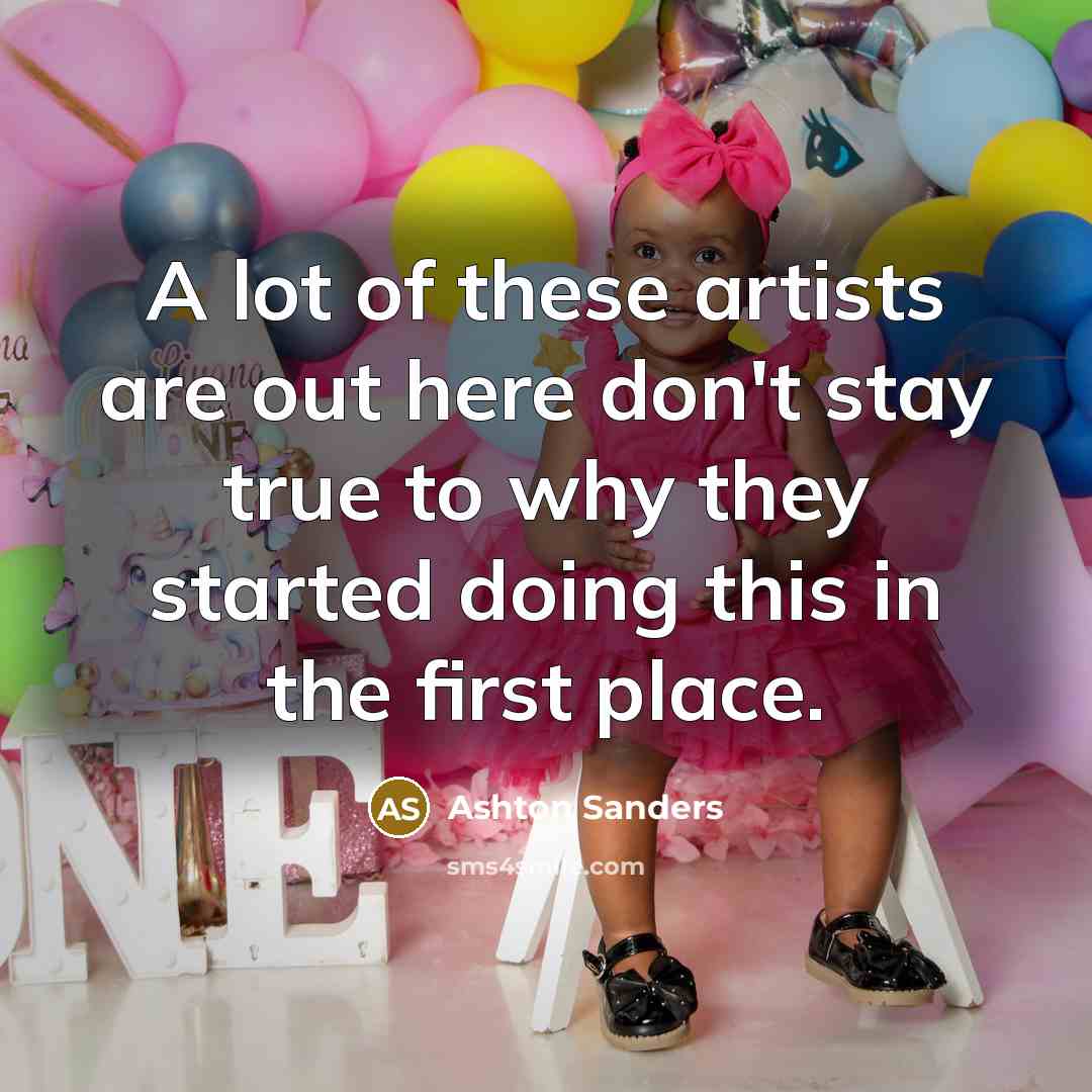 “A lot of these artists are out here don't stay…” quote by Ashton Sanders